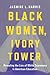 Black Women, Ivory Tower: R...