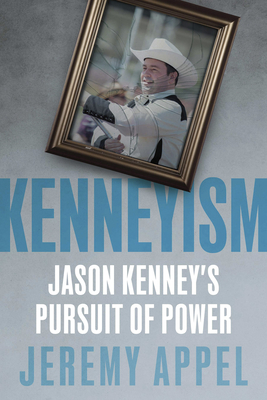 Kenneyism: Jason Kenney's Pursuit of Power (Paperback)