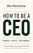 How To Be A CEO: Purpose. People. Performance.