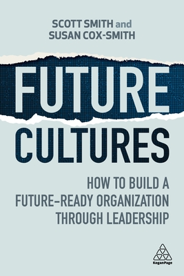 Future Cultures: How to Build a Future-Ready Organization Through Leadership (Paperback)