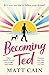 Becoming Ted