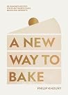 A New Way to Bake: Re-imagined Recipes for Plant-based Cakes, Bakes and Desserts