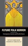 Future Folk Horror: Contemporary Anxieties and Possible Futures (Research in Horror Studies)