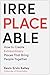 Irreplaceable: How to Create Extraordinary Places that Bring People Together