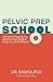 Pelvic Prep School: A Guide to Preparing Your Pelvis for Each Stage of Pregnancy, Birth & Beyond