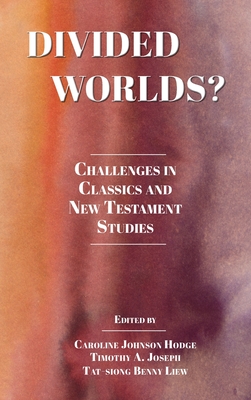 Divided Worlds? Challenges in Classics and New Testament Studies (Semeia Studies 100)
