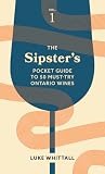 The Sipster's Pocket Guide to 50 Must-Try Ontario Wines: Volume 1 (Sipster's Wine Guides, 3)