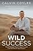 WILD Success: Breakthrough your limitations and live the life of your dreams