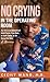 No Crying in the Operating Room: My Life as an International Relief Doctor, from Haiti, to South Sudan, to the Syrian Civil War A Memoir