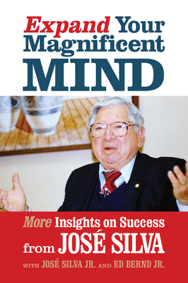 Expand Your Magnificent Mind: More Insights on Success from José Silva (Paperback)
