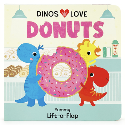 Dinos Love Donuts - A Foodie Lift-a-Flap Board Book for Babies and Toddlers to Introduce Trying New Foods; A Fun Dinosaur Adventure (Board Book)