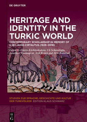 Heritage and Identity in the Turkic World: Contemporary Scholarship in Memory of Ilse Laude-Cirtautas (1926–2019) (Studien zur Sprache, Geschichte und Kultur der Turkvölker, 33)