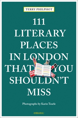 111 Literary Places in London That You Shouldn't Miss (111 Places)