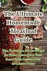 The Ultimate Homemade Meatloaf Guide The Ultimate Homemade Meatloaf Guide