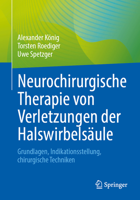 Neurochirurgische Therapie von Verletzungen der Halswirbelsäule: Grundlagen, Indikationsstellung, chirurgische Techniken (German Edition)