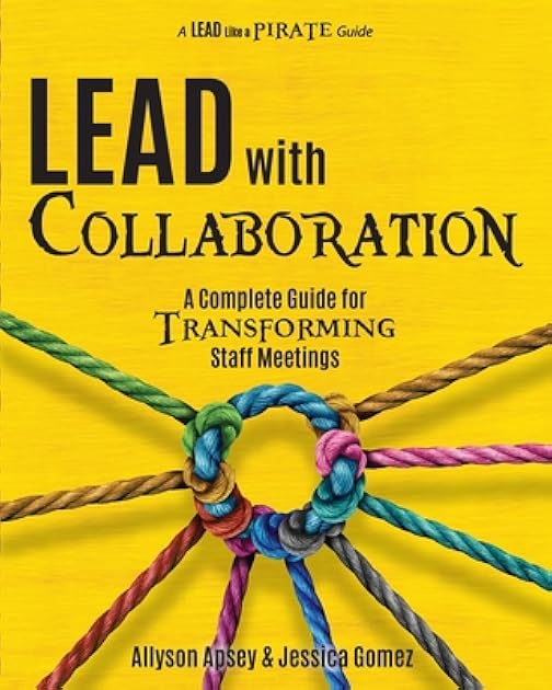 Lead with Collaboration: A Complete Guide for Transforming Staff Meetings