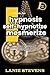Hypnosis / Self-Hypnotize / Mesmerize: Learn Hypnosis, How to Hypnotize Someone, Self-Hypnosis (Relationship Expert & Dating Expert)