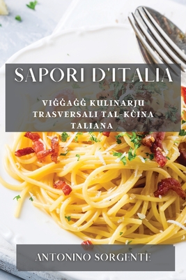 Sapori d'Italia: Viġġaġġ kulinarju trasversali tal-kċina Taliana (Maltese Edition)