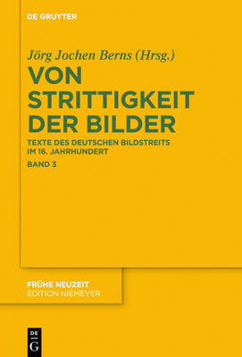 Von Strittigkeit der Bilder: Texte des deutschen Bildstreits im 16. Jahrhundert (Frühe Neuzeit, 184/3) (German Edition)