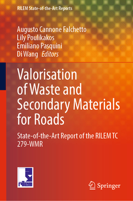 Valorisation of Waste and Secondary Materials for Roads: State-of-the-Art Report of the RILEM TC 279-WMR (RILEM State-of-the-Art Reports, 38)