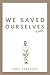 We Saved Ourselves, Kinda by Larry M Arrowood