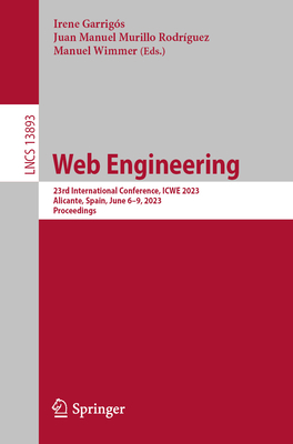 Web Engineering: 23rd International Conference, ICWE 2023, Alicante, Spain, June 6–9, 2023, Proceedings (Lecture Notes in Computer Science)