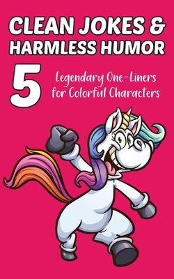 Clean Jokes & Harmless Humor, Vol. 5: Legendary One-Liners for Colorful Characters