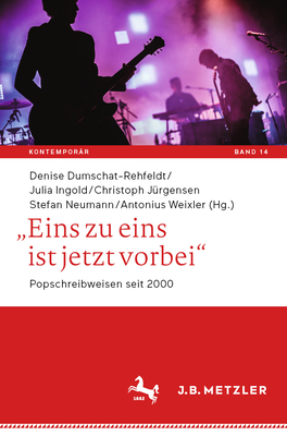„Eins zu eins ist jetzt vorbei“: Popschreibweisen seit 2000 (Kontemporär. Schriften zur deutschsprachigen Gegenwartsliteratur)