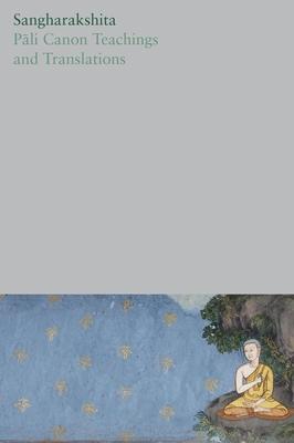 Pāli Canon Teachings and Translations (The Complete Works of Sangharakshita, 15)
