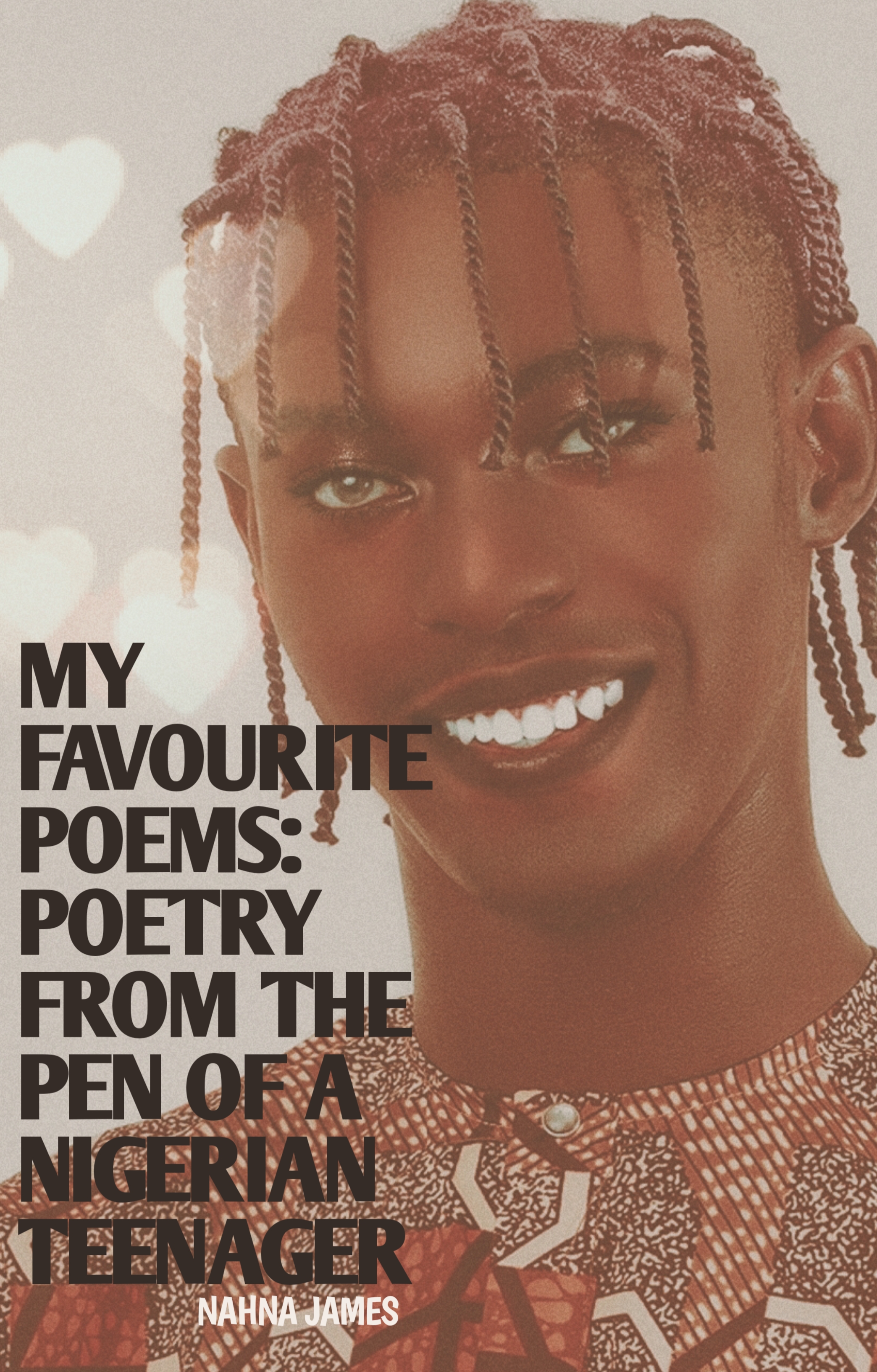 My Favourite Poems: Poetry From The Pen Of A Nigerian Teenager (Complete Edition)