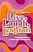Live, Laugh, Lesbian: Navigating Life as a Lesbian in the 21st Century
