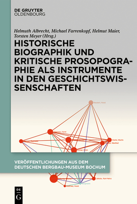 Historische Biographik und kritische Prosopographie als Instrumente in den Geschichtswissenschaften (Veröffentlichungen aus dem Deutschen Bergbau-Museum Bochum, 257) (German Edition)