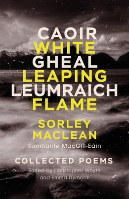 Caoir Gheal Leumraich = White Leaping Flame: Sorley Maclean: Collected Poems