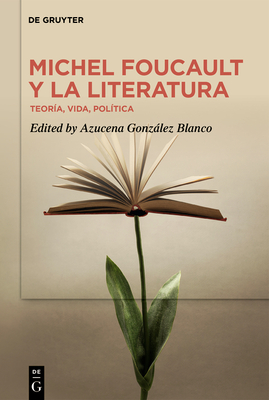 Michel Foucault y la literatura: Teoría, vida, política (Spanish Edition)