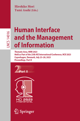 Human Interface and the Management of Information: Thematic Area, HIMI 2023, Held as Part of the 25th HCI International Conference, HCII 2023, ... II (Lecture Notes in Computer Science, 14016)