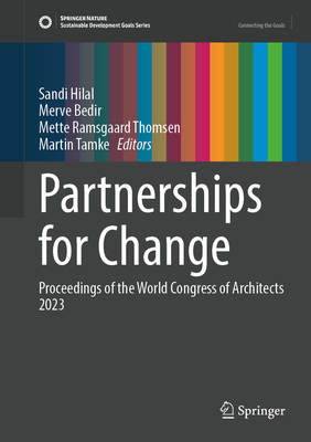 Design for Partnerships for Change: Proceedings of the UIA World Congress of Architects Copenhagen 2023 (Sustainable Development Goals Series)