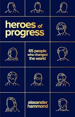 Heroes of Progress: 65 People Who Changed the World