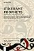 Itinerant Prophets: Rewritings, Appropriations and Metamorphoses of Prophetic Figures in the Religious, Literary and Historiographical Texts of ... (Islam – Thought, Culture, and Society, 12)