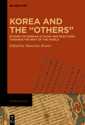 Korea and the “Others”: Studies on Korean Actions and Reactions Towards the Rest of the World (Roma Sinica, 4)