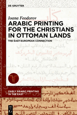Arabic Printing for the Christians in Ottoman Lands: The East-European Connection (Early Arabic Printing in the East, 1)