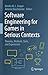 Software Engineering for Games in Serious Contexts: Theories, Methods, Tools, and Experiences