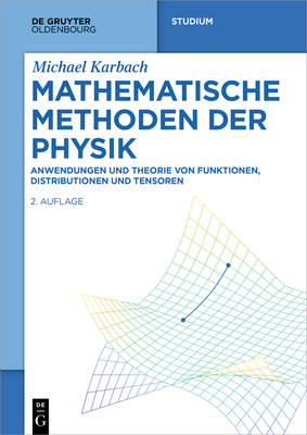 Mathematische Methoden der Physik: Anwendungen und Theorie von Funktionen, Distributionen und Tensoren (De Gruyter Studium) (German Edition)