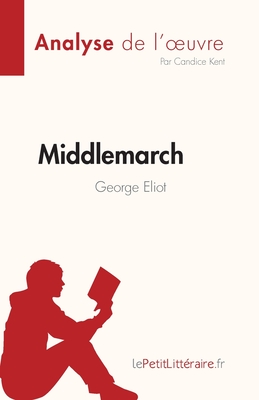 Middlemarch de George Eliot (Analyse de l'œuvre): Résumé complet et analyse détaillée de l'œuvre (French Edition)