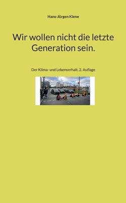 Wir wollen nicht die letzte Generation sein.: Der Klima- und Lebenserhalt. 2. Auflage (Sachbuch 1) (German Edition)