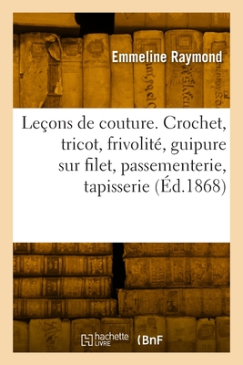 Leçons de couture. Crochet, tricot, frivolité, guipure sur filet, passementerie, tapisserie