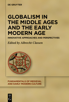 Globalism in the Middle Ages and the Early Modern Age: Innovative Approaches and Perspectives (Fundamentals of Medieval and Early Modern Culture, 27)