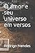 O amor e seu universo em versos by Rodrigo Mendes