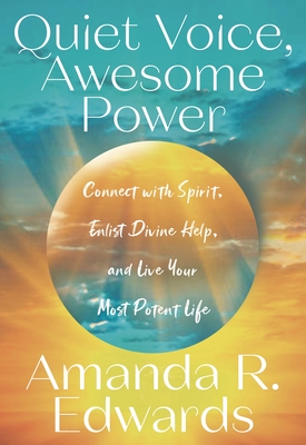 Quiet Voice, Awesome Power: Connect with Spirit, Enlist Divine Help, and Live Your Most Potent Life