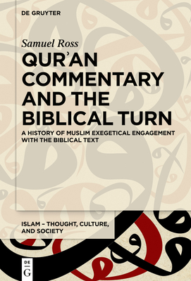 Qur’an Commentary and the Biblical Turn: A History of Muslim Exegetical Engagement with the Biblical Text (Islam – Thought, Culture, and Society, 3)
