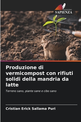 Produzione di vermicompost con rifiuti solidi della mandria da latte: Terreno sano, piante sane e cibo sano (Italian Edition)